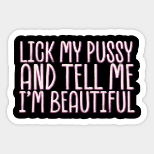 Lick-my-pussy-and-tell-me-i'm-beautiful Sticker